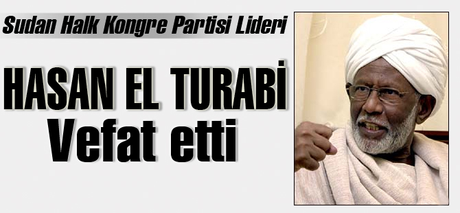 Hasan el Turabi Rahmeti Rahmana kavuştu!