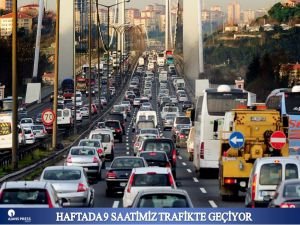 Haftada 9 saatimiz trafikte geçiyor!