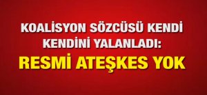 Koalisyon Sözcüsü kendi kendini yalanladı: Resmi ateşkes yok