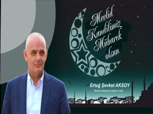 Aksoy: Mevlid Kandilimiz mübarek olsun