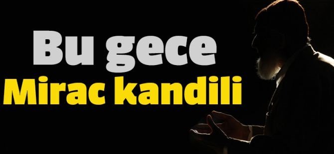 Miraç Kandili bugün idrak edilecek