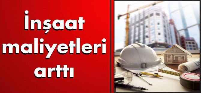 İnşaat maliyet endeksi arttı