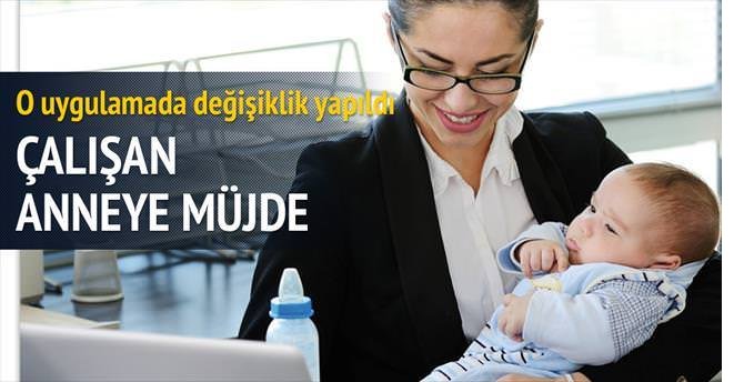 Çalışan anneye müjde