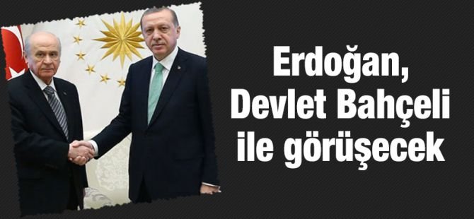 Cumhurbaşkanı Erdoğan Bahçeli ile görüşecek