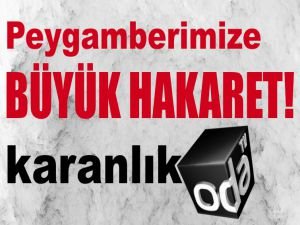 Karanlık "oda"dan Peygamberimize büyük hakaret!