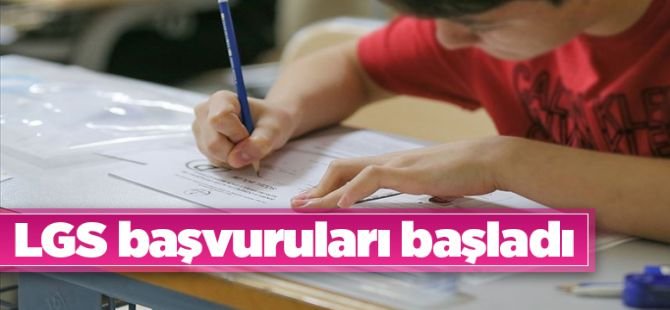 LGS başvuruları başladı
