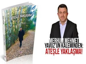 Merhum Mehmet Yavuz’un kaleminden: Ateşle Yaklaşma!