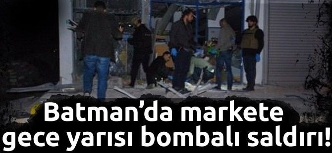 Batman'da markete gece yarısı bombalı saldırı