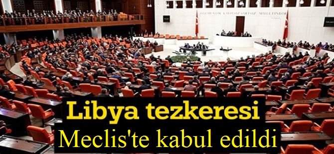 Libya tezkeresi Meclis'te kabul edildi