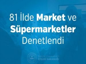 İçişleri Bakanlığı: 81 ilde market ve süpermarketler denetlendi