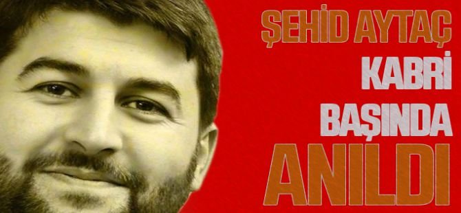 Şehit Aytaç Baran şehadetinin 11'inci yıl dönümünde mezarı başında yad edildi