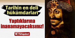 Tarihin gelmiş geçmiş en deli hükümdarları