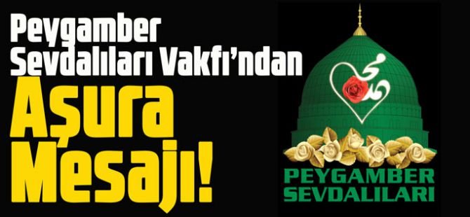 Peygamber Sevdalıları Vakfı'ndan Aşura Günü mesajı: Aşura direniş bilincidir