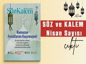 Söz ve Kalem dergisi nisan sayısında Ramazan'ı ele aldı