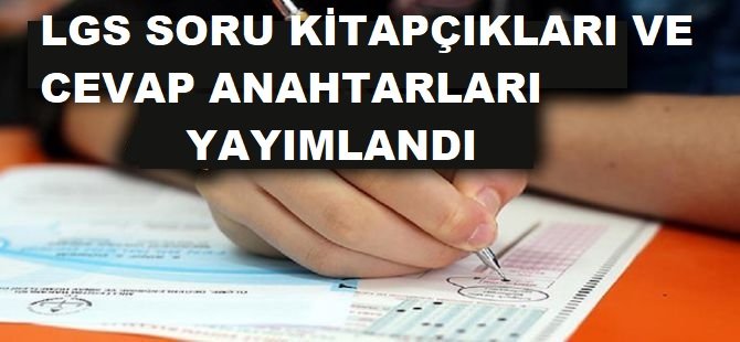 LGS soru kitapçıkları ve cevap anahtarları yayımlandı