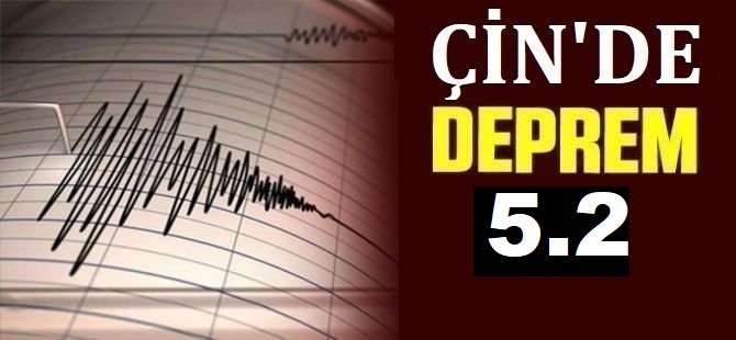 Çin'de 5.2 büyüklüğünde deprem