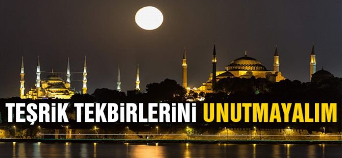 Teşrik tekbirlerini unutmayalım