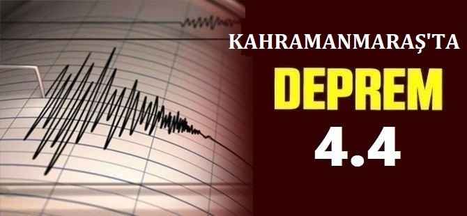 Kahramanmaraş’ta 4,4 büyüklüğünde deprem