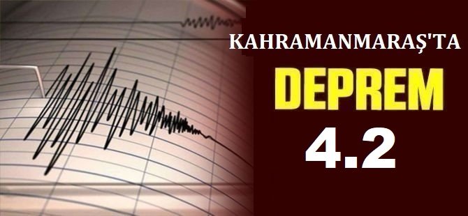 Kahramanmaraş'ta 4,2 büyüklüğünde deprem