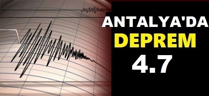 Antalya'da 4,7 büyüklüğünde deprem