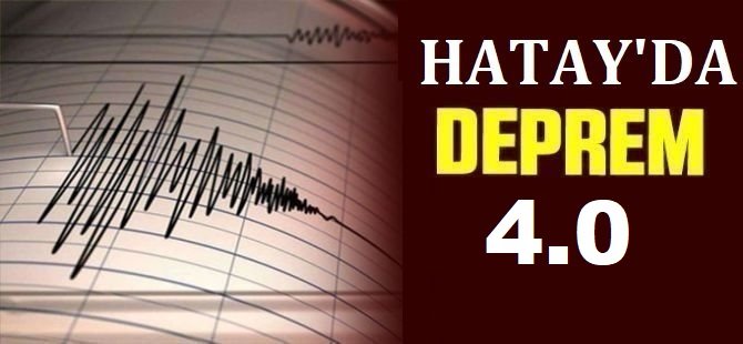 Hatay'da 4 büyüklüğünde deprem