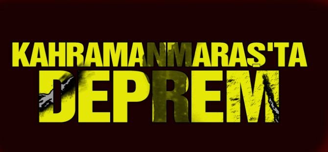 Kahramanmaraş'ta 4,7 büyüklüğünde deprem