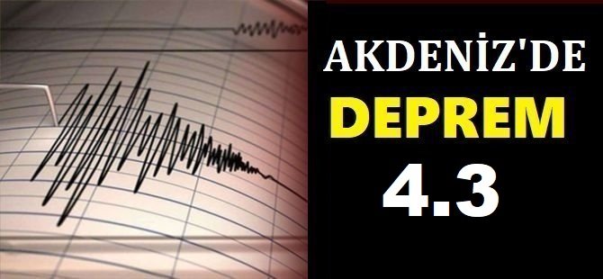 Akdeniz'de 4,3 büyüklüğünde deprem
