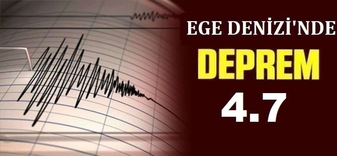 Ege Denizi'nde 4,7 büyüklüğünde deprem