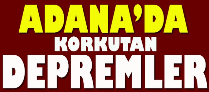 Adana'da 4,4 büyüklüğünde deprem