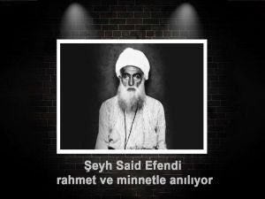 Şeyh Said Efendi şehadetinin yıl dönümünde rahmetle yad ediliyor