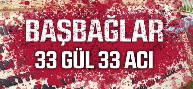 33 yıldır unutulmayan acı: Başbağlar katliamı