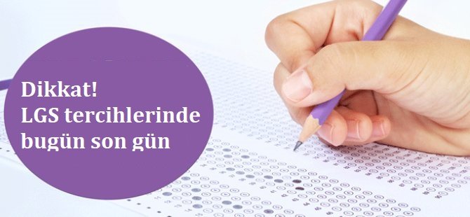 LGS tercihleri bugün sona eriyor