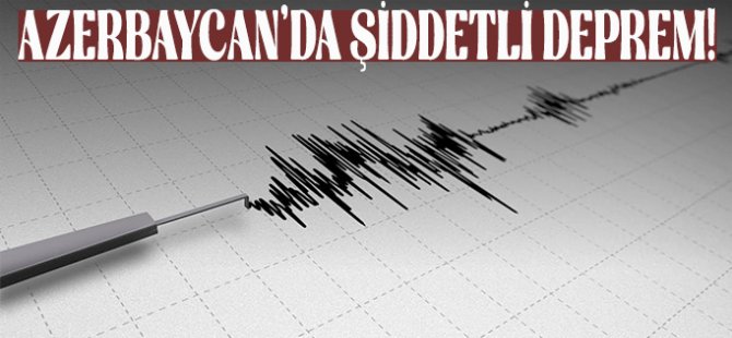 Azerbaycan'da 4.8 büyüklüğünde deprem