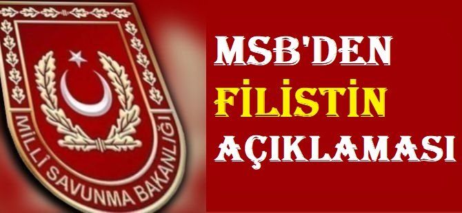 MSB: Gazze’ye insani yardımlar kesintisiz ulaştırılmalıdır
