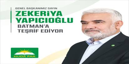 HÜDA PAR Genel Başkanı Yapıcıoğlu, Batman'a geliyor