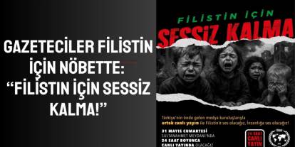 Gazeteciler Filistin İçin Nöbette: “Filistin İçin Sessiz Kalma!”
