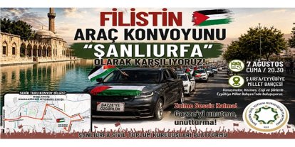 Şanlıurfa'da Filistin konvoyu karşılanacak