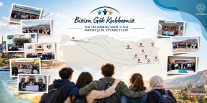 "Bizim Gök Kubbemiz" projesiyle İstanbul’dan 9 ile kardeşlik ziyaretleri