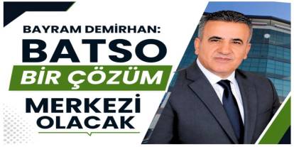 Bayram Demirhan: “BATSO Bir Çözüm Merkezi Olacak”