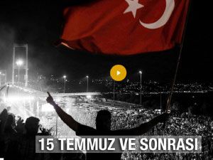 15 Temmuz ve sonrasında ne oldu?